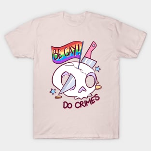 Be Gay, Do Crimes T-Shirt